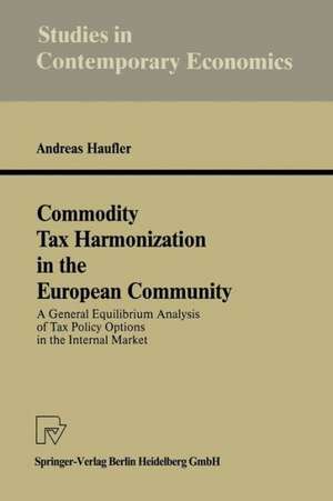 Commodity Tax Harmonization in the European Community: A General Equilibrium Analysis of Tax Policy Options in the Internal Market de Andreas Haufler