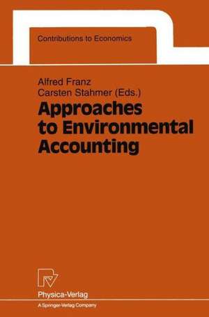 Approaches to Environmental Accounting: Proceedings of the IARIW Conference on Environmental Accounting, Baden (near Vienna), Austria, 27–29 May 1991 de Alfred Franz