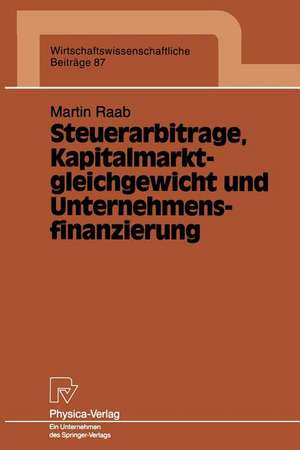 Steuerarbitrage, Kapitalmarktgleichgewicht und Unternehmensfinanzierung de Martin Raab