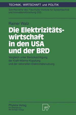 Die Elektrizitätswirtschaft in den USA und der BRD: Vergleich unter Berücksichtigung der Kraft-Wärme-Kopplung und der rationellen Elektrizitätsnutzung de Rainer Walz