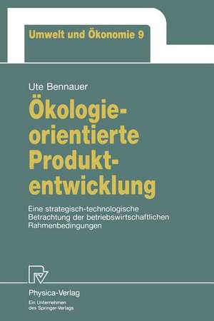 Ökologieorientierte Produktentwicklung: Eine strategisch-technologische Betrachtung der betriebswirtschaftlichen Rahmenbedingungen de Ute Bennauer