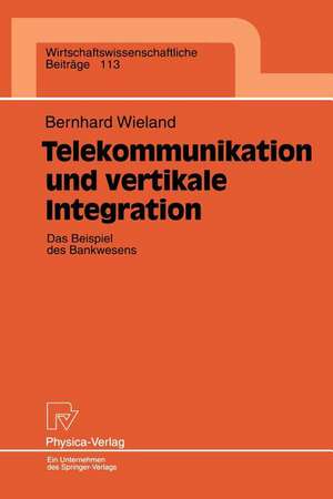 Telekommunikation und vertikale Integration: Das Beispiel des Bankwesens de Bernhard Wieland