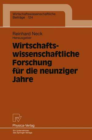 Wirtschaftswissenschaftliche Forschung für die neunziger Jahre: Ergebnisse eines Symposiums der Fakultät für Wirtschaftswissenschaften der Universität Bielefeld de Reinhard Neck