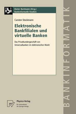 Elektronische Bankfilialen und virtuelle Banken: Das Privatkundengeschäft von Universalbanken im elektronischen Markt de Carsten Stockmann