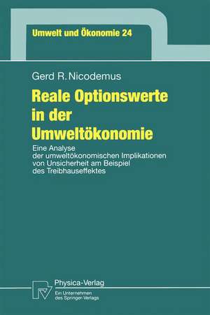 Reale Optionswerte in der Umweltökonomie: Eine Analyse der umweltökonomischen Implikationen von Unsicherheit am Beispiel des Treibhauseffektes de Gerd R. Nicodemus