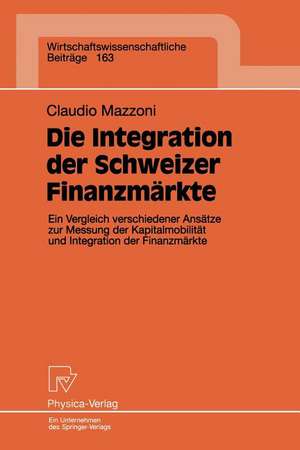 Die Integration der Schweizer Finanzmärkte: Ein Vergleich verschiedener Ansätze zur Messung der Kapitalmobilität und Integration der Finanzmärkte de Claudio Mazzoni