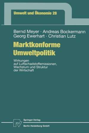 Marktkonforme Umweltpolitik: Wirkungen auf Luftschadstoffemissionen, Wachstum und Struktur der Wirtschaft de Bernd Meyer