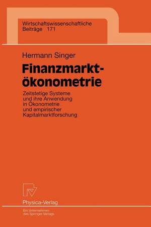 Finanzmarktökonometrie: Zeitstetige Systeme und ihre Anwendung in Ökonometrie und empirischer Kapitalmarktforschung de Hermann Singer