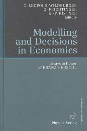 Modelling and Decisions in Economics: Essays in Honor of Franz Ferschl de Ulrike Leopold-Wildburger