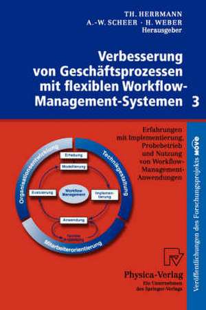 Verbesserung von Geschäftsprozessen mit flexiblen Workflow-Management-Systemen 3: Erfahrungen mit Implementierung, Probebetrieb und Nutzung von Workflow-Management-Anwendungen de Thomas Herrmann