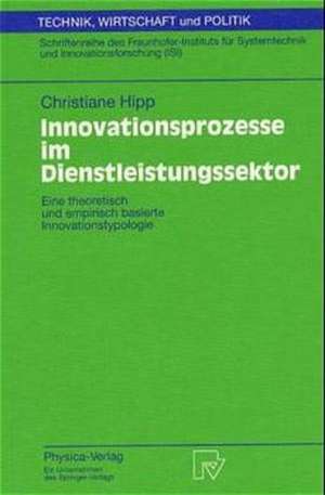 Innovationsprozesse im Dienstleistungssektor: Eine theoretisch und empirisch basierte Innovationstypologie de Christiane Hipp