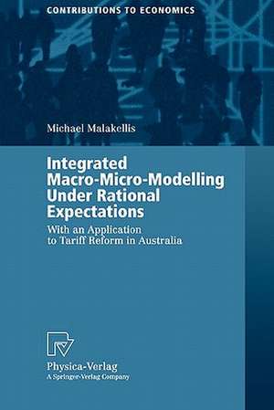 Integrated Macro-Micro-Modelling Under Rational Expectations: With an Application to Tariff Reform in Australia de Michael Malakellis