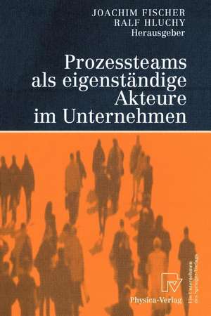 Prozessteams als eigenständige Akteure im Unternehmen de Joachim Fischer