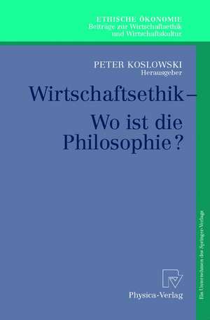 Wirtschaftsethik: Wo ist die Philosophie? de Peter Koslowski