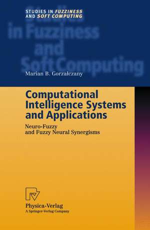 Computational Intelligence Systems and Applications: Neuro-Fuzzy and Fuzzy Neural Synergisms de Marian B. Gorzalczany