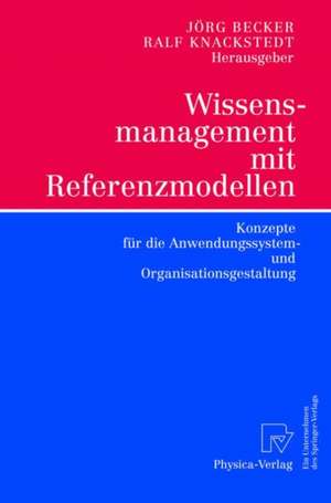 Wissensmanagement mit Referenzmodellen: Konzepte für die Anwendungssystem- und Organisationsgestaltung de Jörg Becker