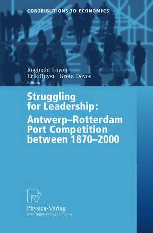 Struggling for Leadership: Antwerp-Rotterdam Port Competition between 1870 –2000 de Reginald Loyen