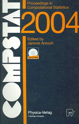 COMPSTAT 2004 - Proceedings in Computational Statistics: 16th Symposium Held in Prague, Czech Republic, 2004 de Jaromir Antoch