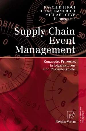 Supply Chain Event Management: Konzepte, Prozesse, Erfolgsfaktoren und Praxisbeispiele de Raschid Ijioui