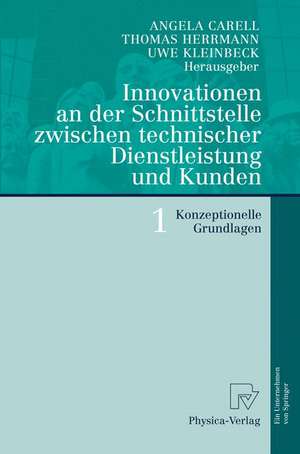 Innovationen an der Schnittstelle zwischen technischer Dienstleistung und Kunden 1: Konzeptionelle Grundlagen de Angela Carell