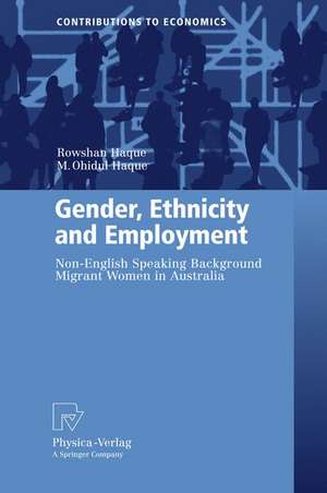 Gender, Ethnicity and Employment: Non-English Speaking Background Migrant Women in Australia de Rowshan Ara Haque