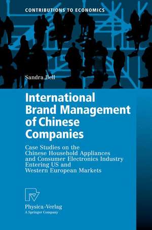 International Brand Management of Chinese Companies: Case Studies on the Chinese Household Appliances and Consumer Electronics Industry Entering US and Western European Markets de Sandra Bell