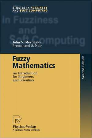 Fuzzy Mathematics: An Introduction for Engineers and Scientists de John N. Mordeson