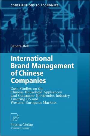 International Brand Management of Chinese Companies: Case Studies on the Chinese Household Appliances and Consumer Electronics Industry Entering US and Western European Markets de Sandra Bell