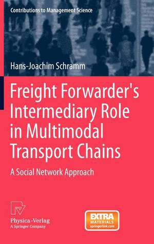 Freight Forwarder's Intermediary Role in Multimodal Transport Chains: A Social Network Approach de Hans-Joachim Schramm