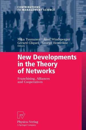 New Developments in the Theory of Networks: Franchising, Alliances and Cooperatives de Mika Tuunanen