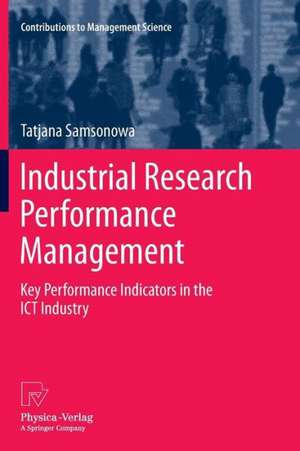 Industrial Research Performance Management: Key Performance Indicators in the ICT Industry de Tatjana Samsonowa