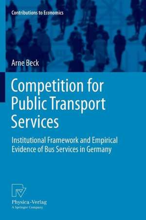 Competition for Public Transport Services: Institutional Framework and Empirical Evidence of Bus Services in Germany de Arne Beck