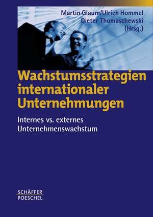 Wachstumsstrategien internationaler Unternehmungen de Martin Glaum