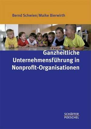 Ganzheitliche Unternehmensführung in Nonprofit-Organisationen de Bernd Schwien