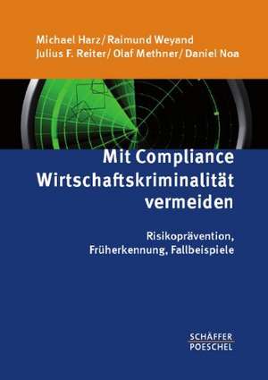 Mit Compliance Wirtschaftskriminalität vermeiden de Michael Harz