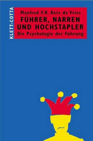 Führer, Narren und Hochstapler de Manfred F. R. Kets de Vries