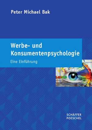 Werbe- und Konsumentenpsychologie de Peter Michael Bak