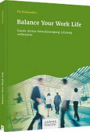 Balance Your Work Life de Pit Rohwedder