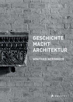 Nerdinger, W: GESCHICHTE MACHT ARCHITEKTUR