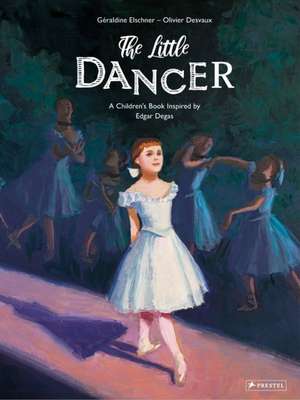 Little Dancer: A Children's Book Inspired by Edgar Degas de Geraldine Elschner