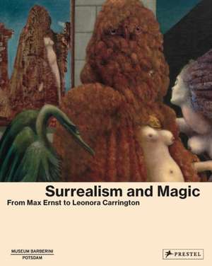 Surrealism and Magic: From Max Ernst to Leonora Carrington de Solomon R. Guggenheim Foundation