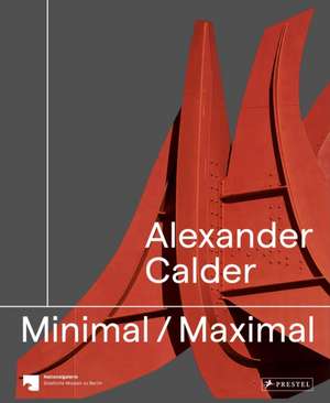 Alexander Calder: Minimal / Maximal (dt./engl.)