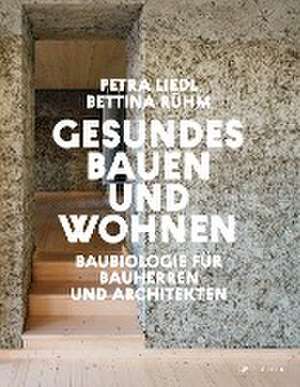 Gesundes Bauen und Wohnen - Baubiologie für Bauherren und Architekten de Petra Liedl