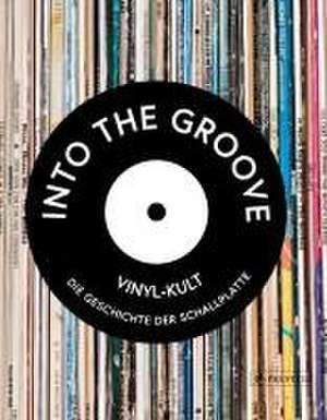 Into the Groove. Vinyl-Kult: Die Geschichte der Schallplatte de Gillian G. Gaar