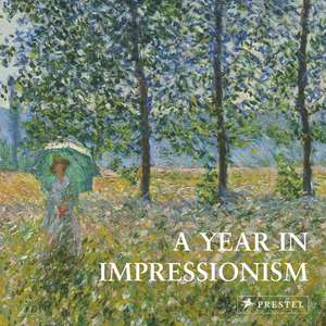 A Year in Impressionism de Prestel Publishing