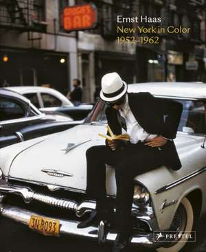 Ernst Haas: New York in Color, 1952-1962 de Phillip Prodger