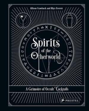 Spirits of the Otherworld: A Grimoire of Occult Cocktails & Drinking Rituals de Rhys Everett