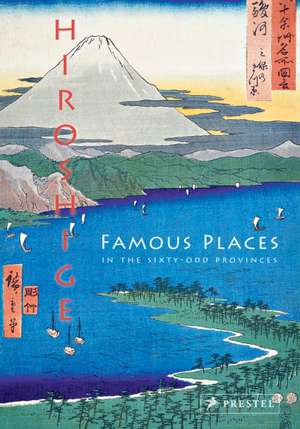 Hiroshige: Famous Places in the Sixty-odd Provinces de Anne Sefrioui