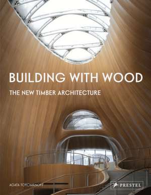 Building With Wood: The New Timber Architecture de Agata Toromanoff