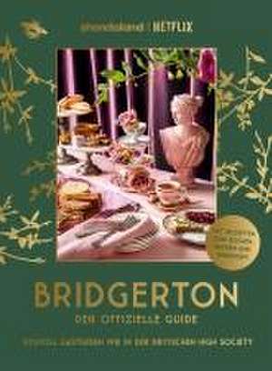 Bridgerton. Der offizielle Guide: Stilvoll Gastgeben wie in der britischen High Society de Emily Timberlake